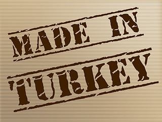 Image showing Made In Turkey Indicates Commercial Trade And Factory