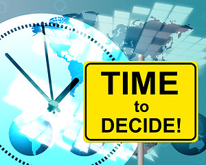 Image showing Time To Decide Represents At The Moment And Choosing