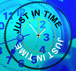 Image showing Just In Time Indicates Being Late And Eventually
