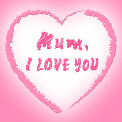 Image showing Mum Love Means Heart Tenderness And Ma