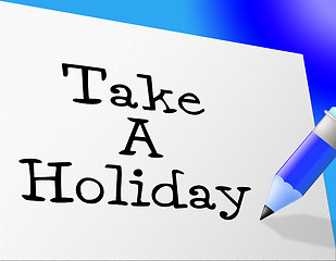 Image showing Take A Holiday Represents Go On Leave And Communicate