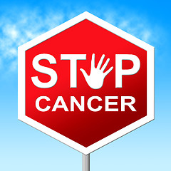 Image showing Cancer Stop Means Warning Sign And Cancers