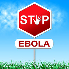 Image showing Ebola Stop Means Warning Sign And Danger