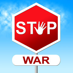 Image showing Stop War Indicates Warning Sign And Battles
