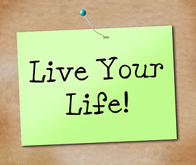 Image showing Live Your Life Shows Positive Enjoyment And Lifestyle