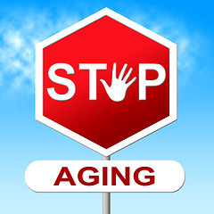 Image showing Stop Aging Means Looking Younger And Forbidden