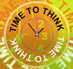 Image showing Time To Think Means Plan Consideration And Reflecting
