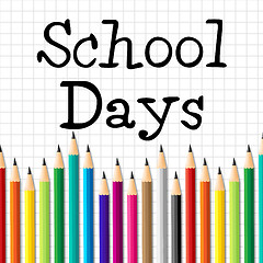 Image showing School Days Pencils Represents Tutoring Toddlers And Stationery