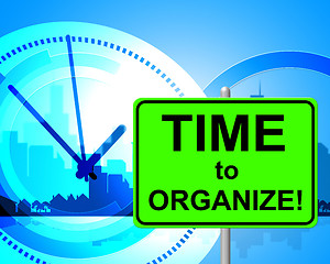 Image showing Time To Organize Represents At The Moment And Arranged