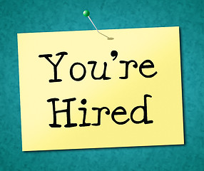 Image showing You\'re Hired Represents Job Application And Employ