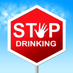 Image showing Stop Drinking Means Serious Drinker And Drunk