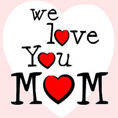 Image showing We Love Mom Means Mamma Mummy And Mothers