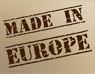 Image showing Made In Europe Represents Manufactured Manufacturing And Trade