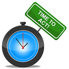Image showing Time To Act Represents Activist Proactive And Action