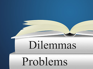 Image showing Dilemmas Problems Indicates Tricky Situation And Difficulty