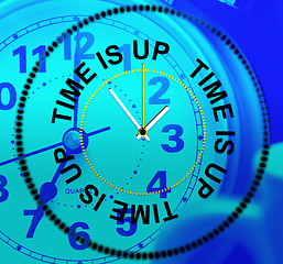 Image showing Time Is Up Indicates Behind Schedule And Checking