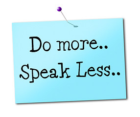 Image showing Do More Indicates Speak Less And Act