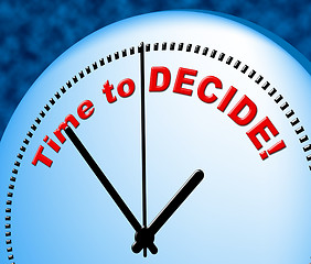 Image showing Time To Decide Shows At The Moment And Choose
