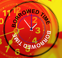 Image showing Borrowed Time Represents Behind Schedule And Finally