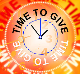 Image showing Time To Give Means Gives Bestow And Donating
