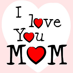 Image showing I Love Mum Represents Tenderness Mother And Passion