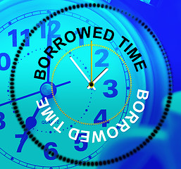 Image showing Borrowed Time Means At Last And Hurry