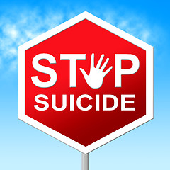 Image showing Suicide Stop Represents Taking Your Life And No