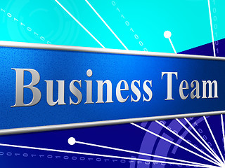 Image showing Business Team Represents Networking Unity And Commercial
