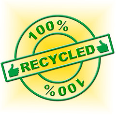 Image showing Hundred Percent Recycled Indicates Go Green And Absolute