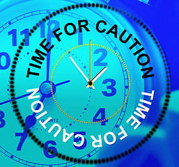 Image showing Time For Caution Means Forewarn Beware And Advisory