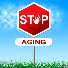 Image showing Stop Aging Represents Growing Old And Forbidden