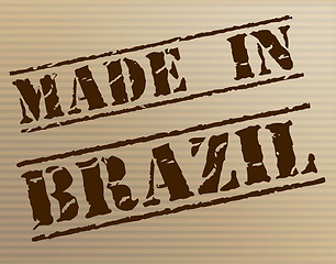 Image showing Made In Brazil Means South America And Brazilian