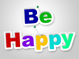 Image showing Be Happy Sign Represents Placard Enjoy And Fun