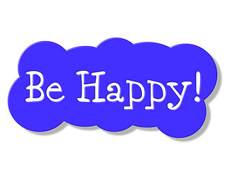 Image showing Be Happy Shows Placard Happiness And Jubilant