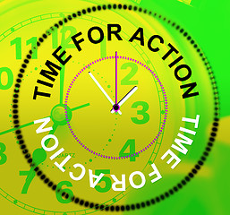 Image showing Time For Action Means Do It And Acting