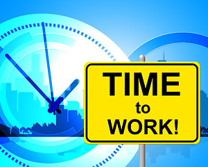 Image showing Time To Work Means Just Now And Currently