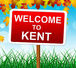 Image showing Welcome To Kent Shows United Kingdom And Country