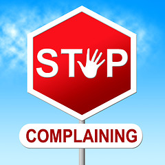 Image showing Stop Complaining Represents Warning Sign And Caution