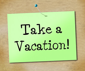 Image showing Take A Vacation Shows Time Off And Break