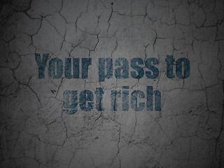 Image showing Finance concept: Your Pass to Get Rich on grunge wall background