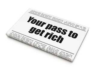 Image showing Business concept: newspaper headline Your Pass to Get Rich