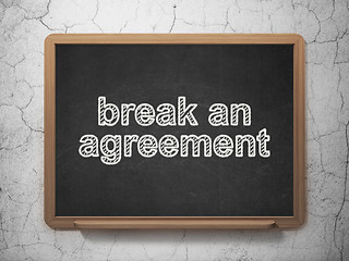 Image showing Law concept: Break An Agreement on chalkboard background