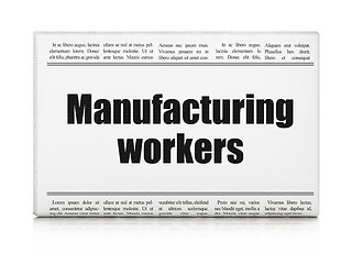 Image showing Manufacuring concept: newspaper headline Manufacturing Workers