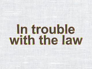 Image showing Law concept: In trouble With The law on fabric texture background