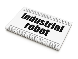 Image showing Manufacuring concept: newspaper headline Industrial Robot