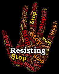 Image showing Stop Resisting Shows Warning Sign And Danger