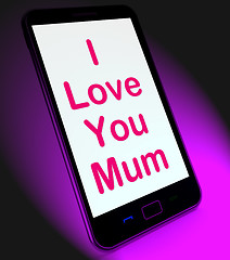 Image showing I Love You Mum On Mobile Shows Best Wishes