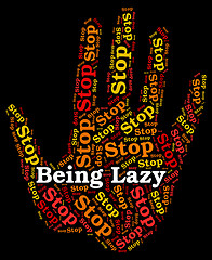 Image showing Stop Being Lazy Represents Warning Sign And Danger