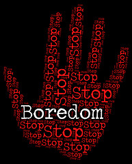 Image showing Stop Boredom Indicates Prohibited Stops And Warning