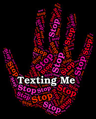 Image showing Stop Texting Me Indicates Short Message Service And Sms